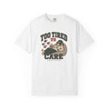 Too Tired to Care T-shirt