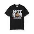 Not Now Meditating T-shirt